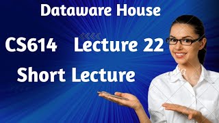 cs614 Short Lecture| cs614 short lecture 22