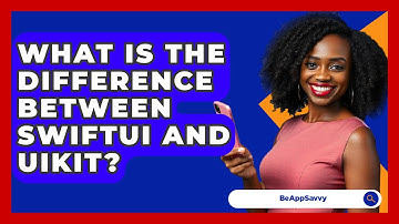 What Is The Difference Between SwiftUI And UIKit? - Be App Savvy