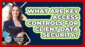 What Are Key Access Controls For Client Data Security?