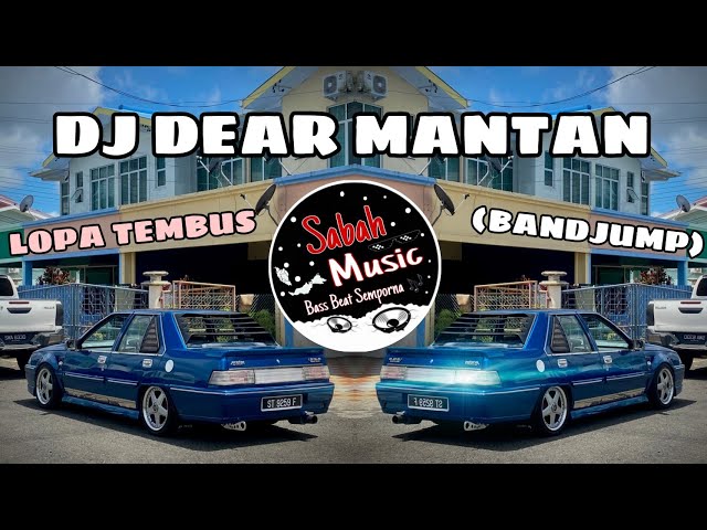 SABAH MUSIC - DJ LOPA TEMBUS X DEAR MANTAN(BANDJUMP) class=
