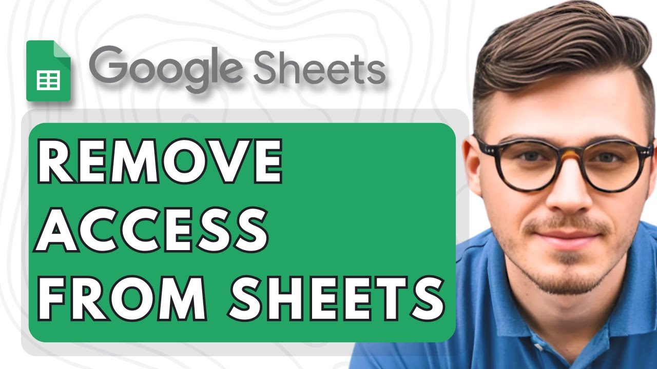 How To Remove Access from Google Sheets [2025 Guide]