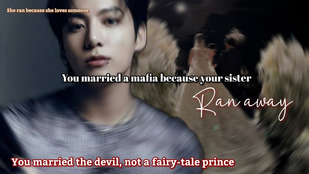 You married a mafia because your sister ran away Jungkook ff  