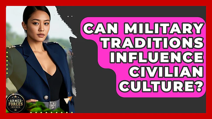Can Military Traditions Influence Civilian Culture? - Armed Forces Insider