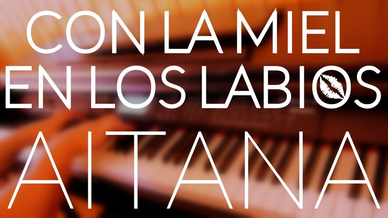 Aitana - Con la miel en los labios (Piano Cover) + ACORDES/LETRA - YouTube
