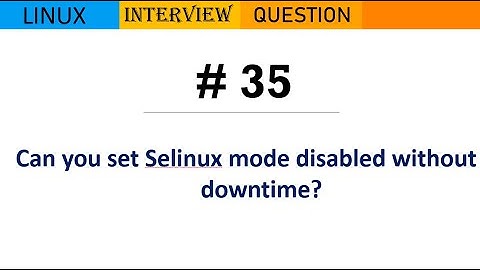 Linux Interview Q&A #35 - Can you set Selinux mode disabled without downtime?