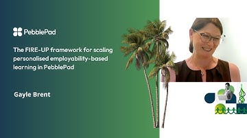Gayle Brent:The FIRE-UP framework for scaling personalised employability-based learning in PebblePad