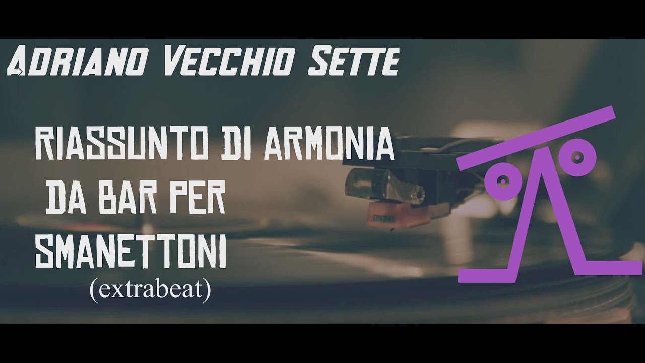 Adriano Vecchio Sette - Riassunto Lezioni di Armonia da Bar-  Extrabeat Official