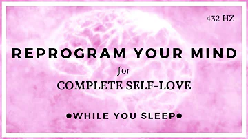 SELF LOVE Affirmations - Reprogram Your Mind (While You Sleep)
