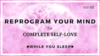 SELF LOVE Affirmations  Reprogram Your Mind (While You Sleep)