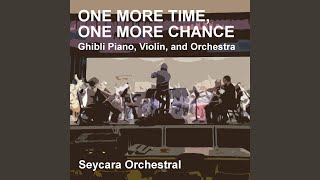 One More Time, One More Chance (Ghibli Piano, Violin, and Orchestra Version)