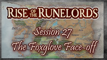 Rise of the Runelords Session 27 - The Foxglove Face-off