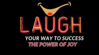 Laugh Your Way to Success  The Power of  Joy