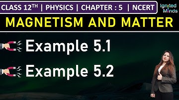 Class 12th Physics Chapter 5 | Example 5.1 | Example 5.2 | Magnetism and Matter | NCERT