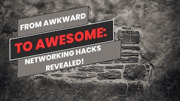 Master Networking: Tips for Success Without the Awkwardness