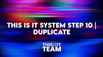 This Is It System Step 10 | Duplicate