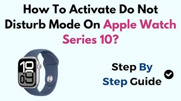 How To Activate Do Not Disturb Mode On Apple Watch Series 10?