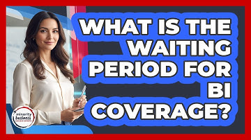 What Is The Waiting Period For BI Coverage?