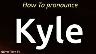 How To Pronounce Kyle | Kyle Pronounce | Kyle Pronunciation | How To Say Kyle