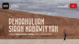 [1. Series Sejarah] Pendahuluan Sirah Nabawiyyah - Ustadz Abdurrahman Zahier, BBA