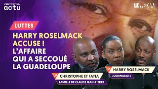 HARRY ROSELMACK ACCUSE ! L'AFFAIRE QUI A SECOUÉ LA GUADELOUPE