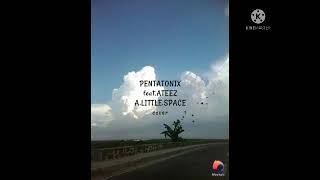 PENTATONIX feat ATEEZ - A LITTLE SPACE cover