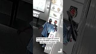Florida man caught on camera stealing $21,000 sculpture by hiding it in his pants