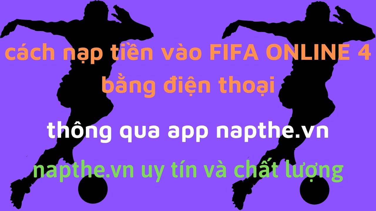 CÁCH NẠP TIỀN VÀO FIFA ONLINE 4 BẰNG ĐIỆN THOẠI THÔNG QUA TRANG WED NAPTHE.VN