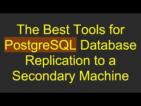 The Best Tools for PostgreSQL Database Replication to a Secondary Machine