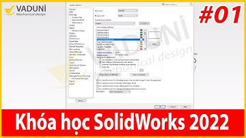 Khóa học Solidworks cơ bản | Bài 1: Hướng dẫn cài đặt giao diện Solidworks 2022