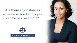 Are there any instances where a salaried employee can be paid overtime?