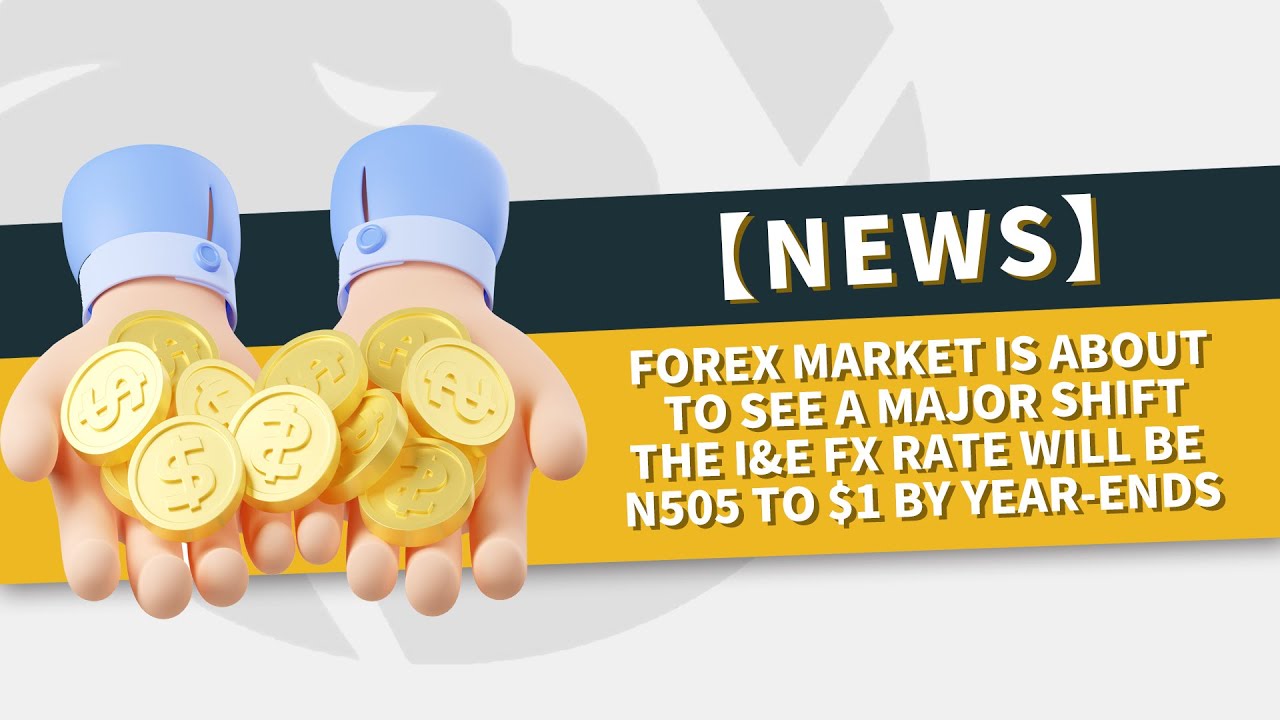 📰FX News | The I&E FX rate will be N505 to $1 by year-end, major shift for the forex market