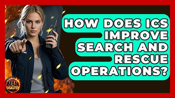How Does ICS Improve Search And Rescue Operations? - Man vs. Disaster