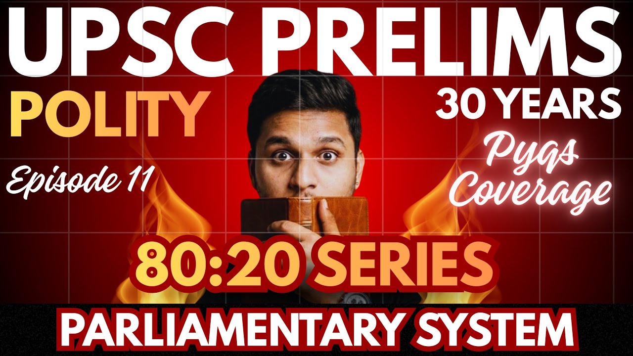 Cover 80% UPSC Prelims Polity Syllabus via 20% PYQs | 1995-2025 | Episode 11 | Parliamentary System 