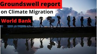 Groundswell Report : World Bank | Climatic migration | Bas 5 Minute | ForumIAS