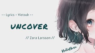 [Lyrics+Vietsub] Uncover - Zara Larsson