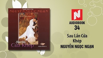 Nguyễn Ngọc Ngạn | Sau Lần Cửa Khép - Phần 1 (Audiobook 34)