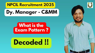 What is the Exam Pattern ? - NPCIL Deputy Manager Contract & Materials Management Recruitment 2025