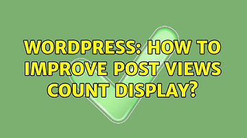 Wordpress: How to improve post views count display? (2 Solutions!!)