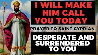 POWERFUL PRAYER TO SAINT CYPRIAN SO THAT THEY CALL YOU TODAY, DESPERATE AND SURRENDERED TO YOU.