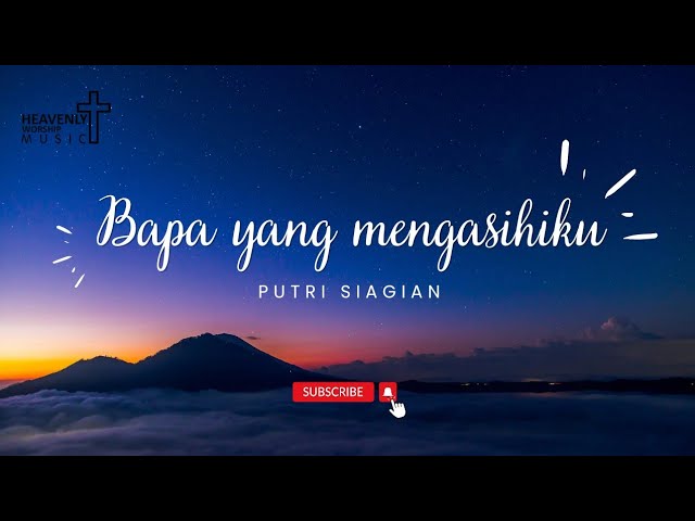 Bapa yang mengasihiku - Putri Siagian || Lagu Rohani Kristen || Heavenlyworshipmusic class=