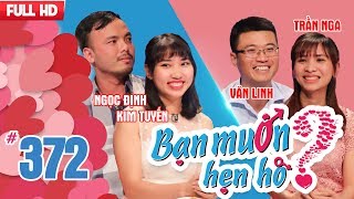 BẠN MUỐN HẸN HÒ | Tập 372 UNCUT | Ngọc Định - Kim Tuyến | Phạm Văn Linh - Trần Thị Nga | 020418 💖