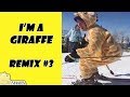 Im a giraffe  remix compilation 3