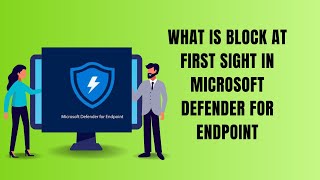 WHAT IS BLOCK AT FIRST SIGHT IN MICROSOFT DEFENDER FOR ENDPOINT