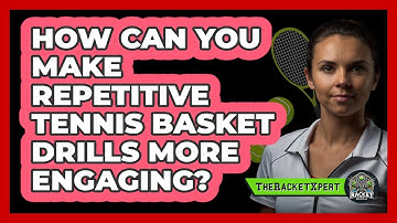 How Can You Make Repetitive Tennis Basket Drills More Engaging? - The Racket Xpert