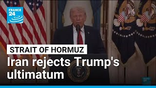 Celebrity US President Trump gives Iran 48 hours to open Strait of Hormuz, Iran rejects • FRANCE 24 English Wealth