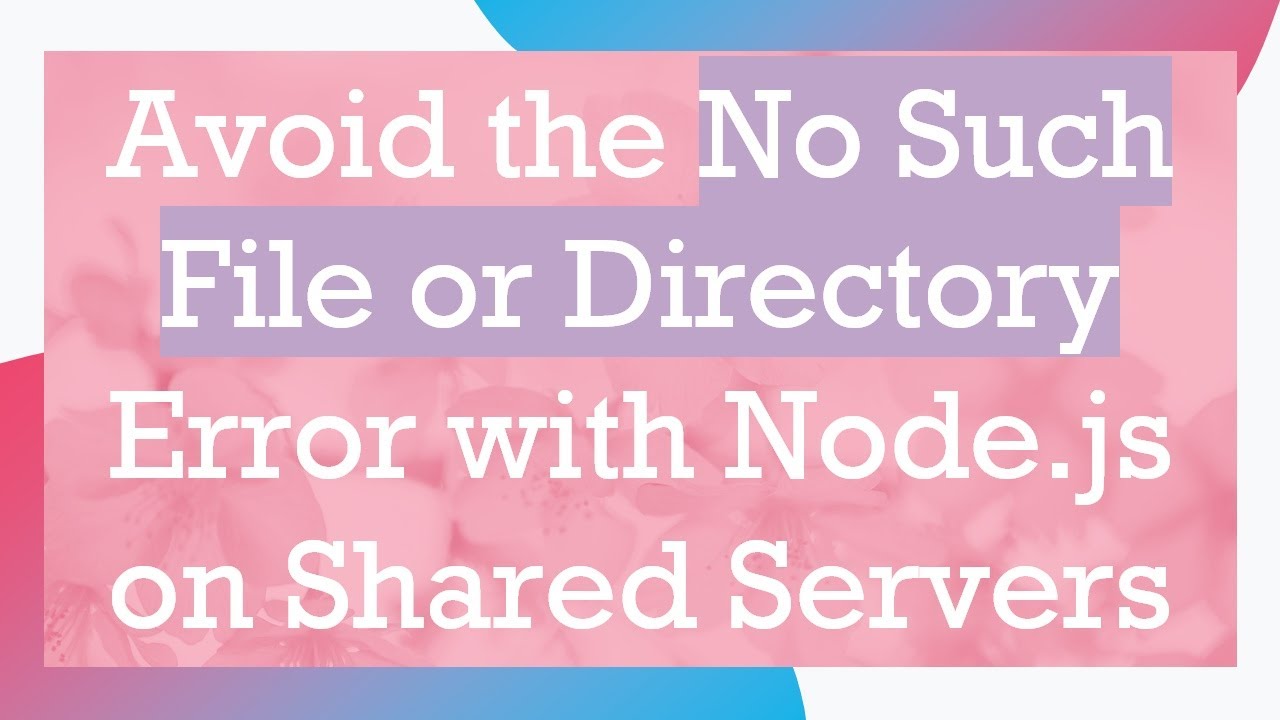 Avoid the No Such File or Directory Error with Node.js on Shared Servers