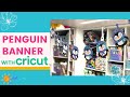 Cricut Penguin Banner | Melody Lane