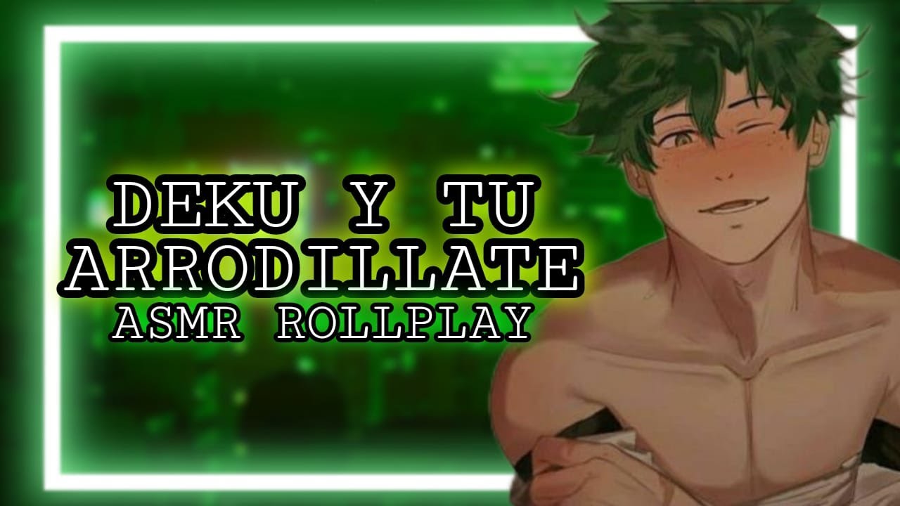 Deku Y Tu - Arrodillate  / ASMR ROLLPLAY
