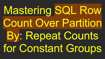 Mastering SQL Row Count Over Partition By: Repeat Counts for Constant Groups