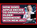 How Does Apple Decide To Deprecate Older Hardware With New iOS? - All About Operating Systems